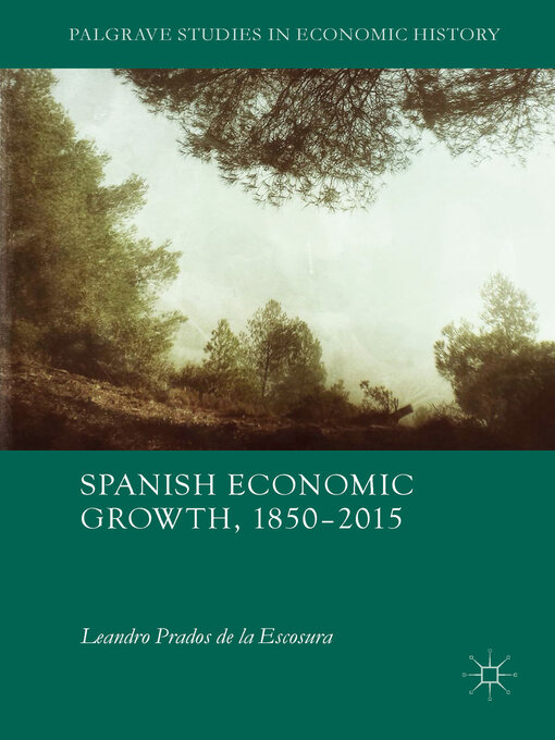 Title details for Spanish Economic Growth, 1850–2015 by Leandro Prados de la Escosura - Available